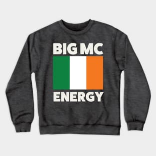 Big Mc Energy Irish Flag Ireland Pride Crewneck Sweatshirt